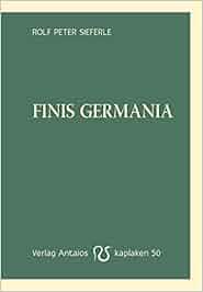 Finis Germania (Kaplaken): Amazon.de: Rolf Peter Sieferle: Bücher